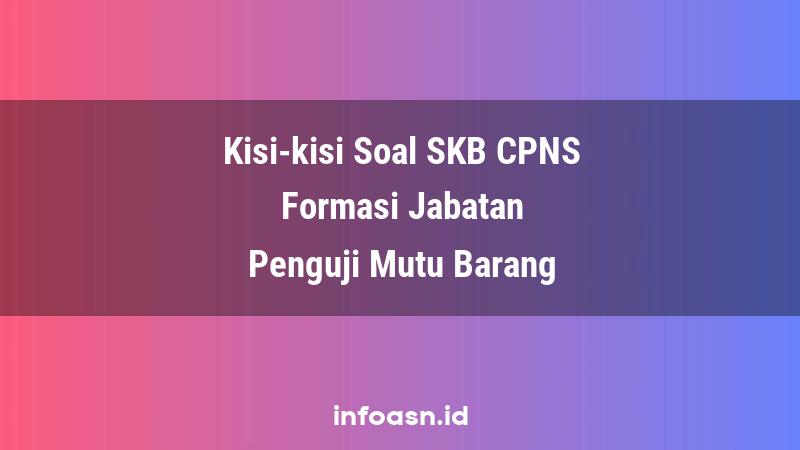 Kisi-Kisi Soal SKB CPNS Formasi Penguji Mutu Barang Ahli Pertama