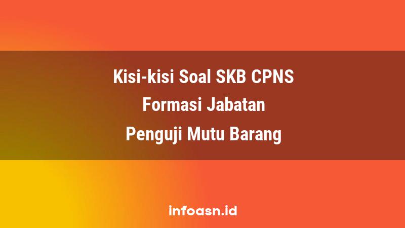 Kisi-Kisi Soal SKB CPNS Formasi Penguji Mutu Barang Pemula