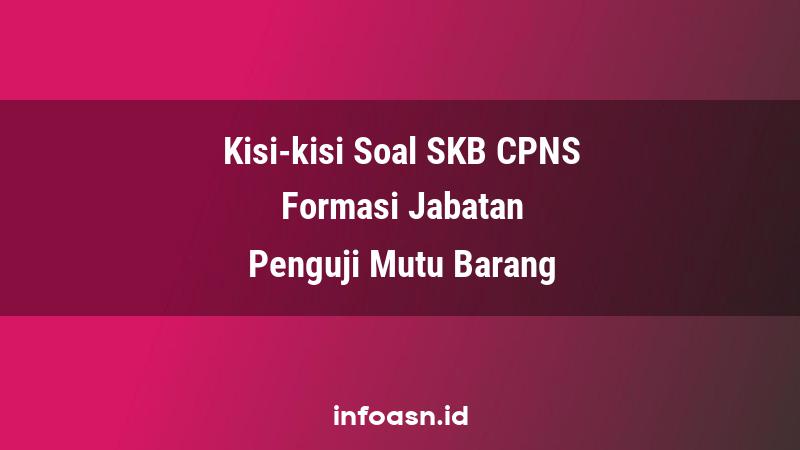 Kisi-Kisi Soal SKB CPNS Formasi Penguji Mutu Barang Terampil