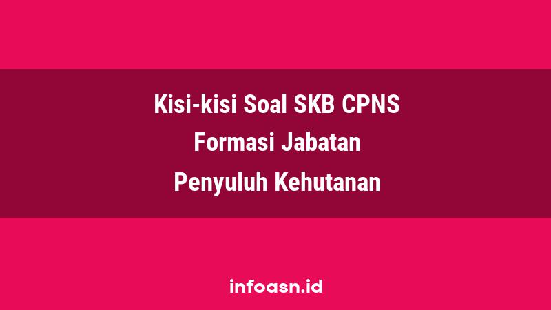 Kisi-Kisi Soal SKB CPNS Formasi Penyuluh Kehutanan Ahli Pertama