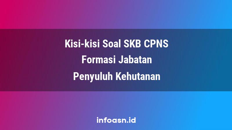 Kisi-Kisi Soal SKB CPNS Formasi Penyuluh Kehutanan Pemula