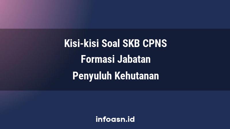 Kisi-Kisi Soal SKB CPNS Formasi Penyuluh Kehutanan Terampil