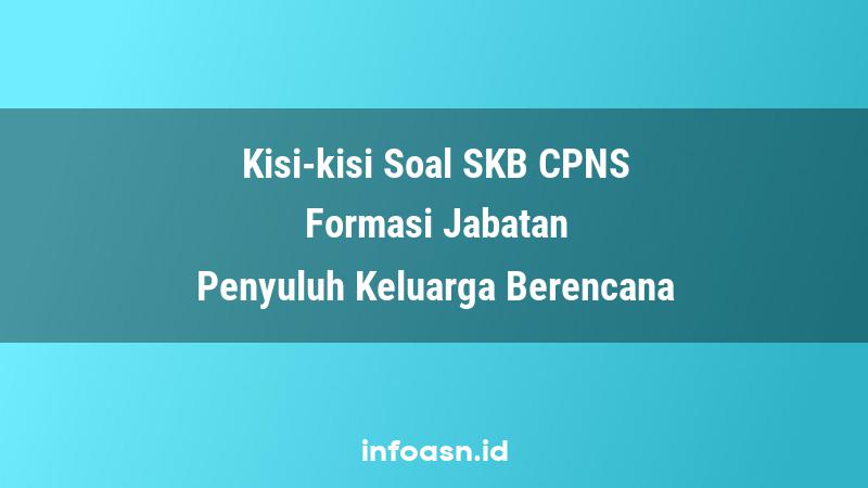 Kisi-Kisi Soal SKB CPNS Formasi Penyuluh Keluarga Berencana Ahli Pertama