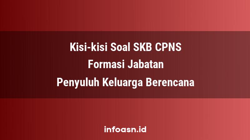 Kisi-Kisi Soal SKB CPNS Formasi Penyuluh Keluarga Berencana Terampil