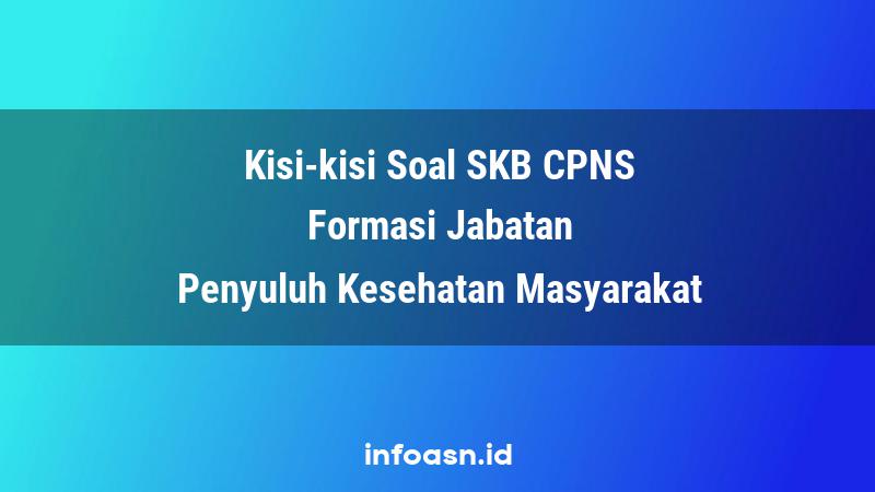 Kisi-Kisi Soal SKB CPNS Formasi Penyuluh Kesehatan Masyarakat Ahli Pertama