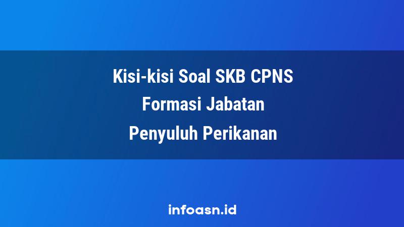 Kisi-Kisi Soal SKB CPNS Formasi Penyuluh Perikanan Ahli Pertama