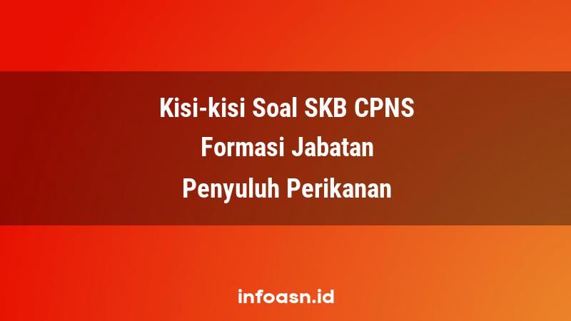 Kisi-Kisi Soal SKB CPNS Formasi Penyuluh Perikanan Terampil