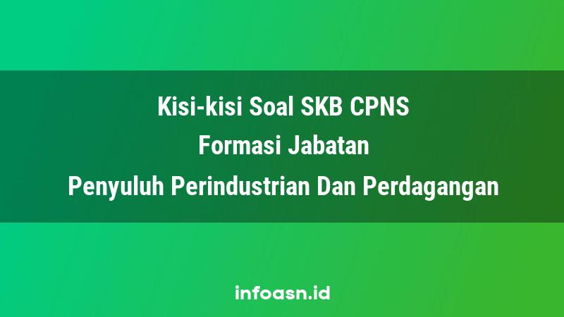 Kisi-Kisi Soal SKB CPNS Formasi Penyuluh Perindustrian Dan Perdagangan Ahli Pertama