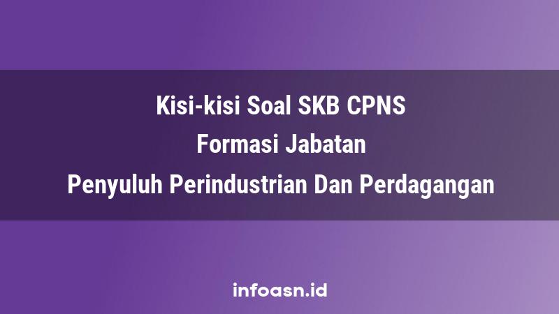 Kisi-Kisi Soal SKB CPNS Formasi Penyuluh Perindustrian Dan Perdagangan Terampil