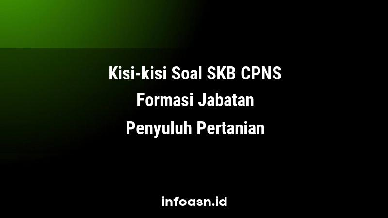 Kisi-Kisi Soal SKB CPNS Formasi Penyuluh Pertanian Pemula