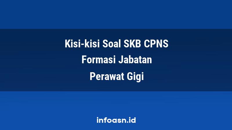 Kisi-Kisi Soal SKB CPNS Formasi Perawat Gigi Pemula