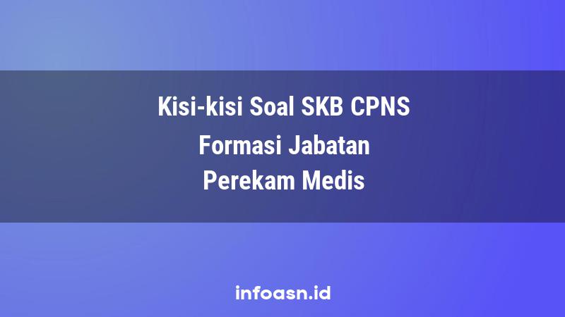 Kisi-Kisi Soal SKB CPNS Formasi Perekam Medis Ahli Pertama