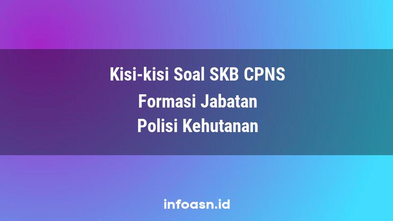 Kisi-Kisi Soal SKB CPNS Formasi Polisi Kehutanan Ahli Pertama