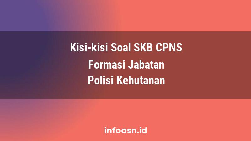 Kisi-Kisi Soal SKB CPNS Formasi Polisi Kehutanan Pemula