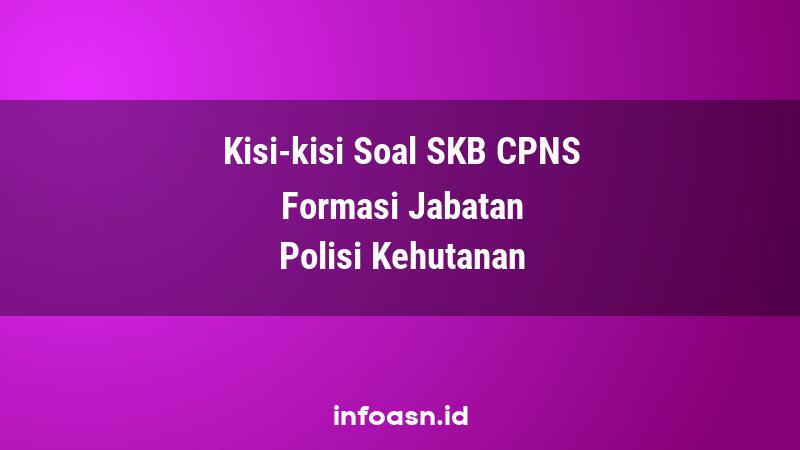 Kisi-Kisi Soal SKB CPNS Formasi Polisi Kehutanan Terampil