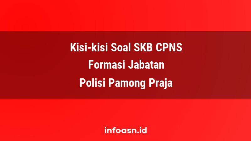 Kisi-Kisi Soal SKB CPNS Formasi Polisi Pamong Praja Terampil