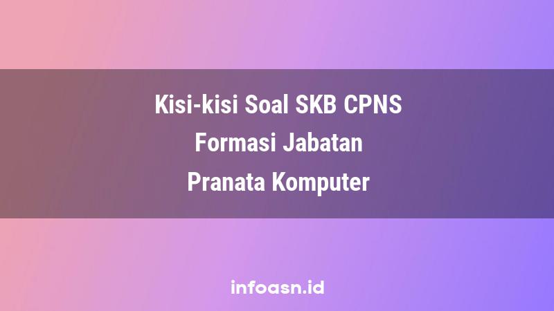 Kisi-Kisi Soal SKB CPNS Formasi Pranata Komputer Ahli Pertama