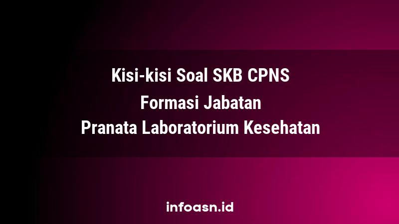 Kisi-Kisi Soal SKB CPNS Formasi Pranata Laboratorium Kesehatan Terampil