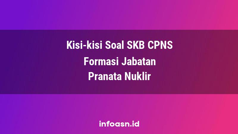 Kisi-Kisi Soal SKB CPNS Formasi Pranata Nuklir Ahli Terampil