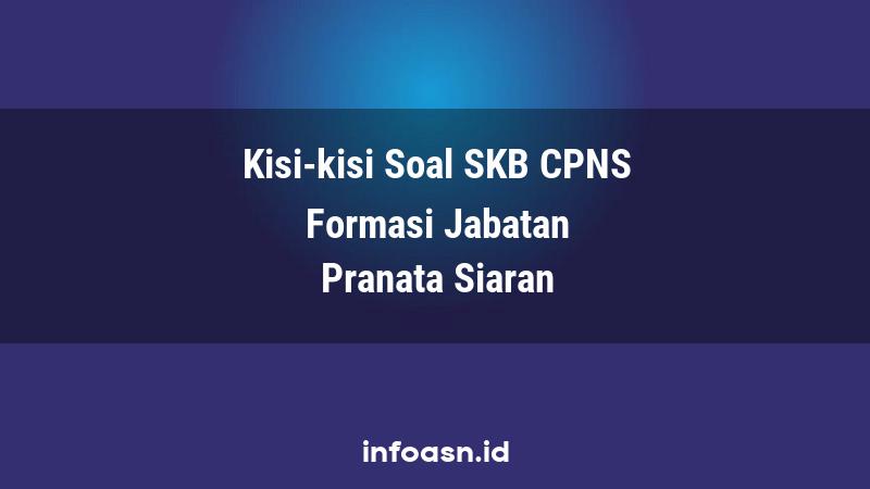 Kisi-Kisi Soal SKB CPNS Formasi Pranata Siaran Ahli Pertama