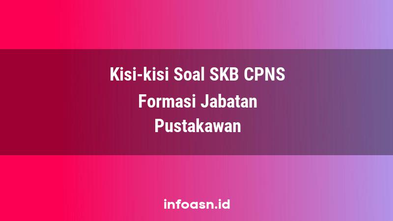 Kisi-Kisi Soal SKB CPNS Formasi Pustakawan Ahli Pertama