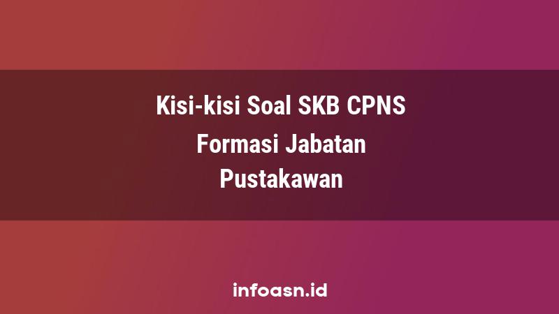 Kisi-Kisi Soal SKB CPNS Formasi Pustakawan Terampil