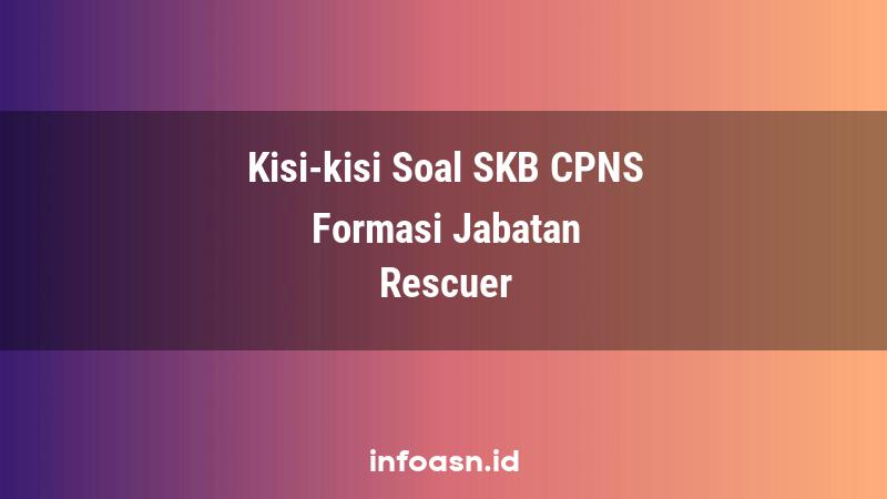 Kisi-Kisi Soal SKB CPNS Formasi Rescuer Terampil