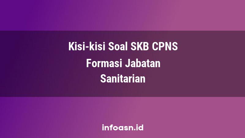 Kisi-Kisi Soal SKB CPNS Formasi Sanitarian Ahli Pertama