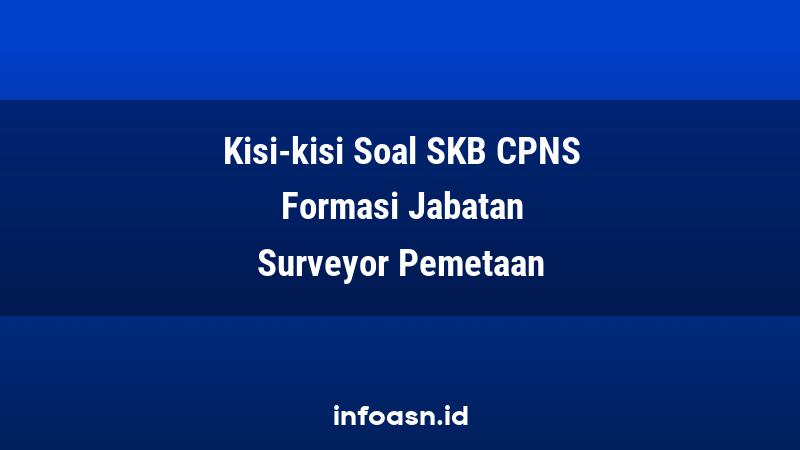 Kisi-Kisi Soal SKB CPNS Formasi Surveyor Pemetaan Ahli Pertama