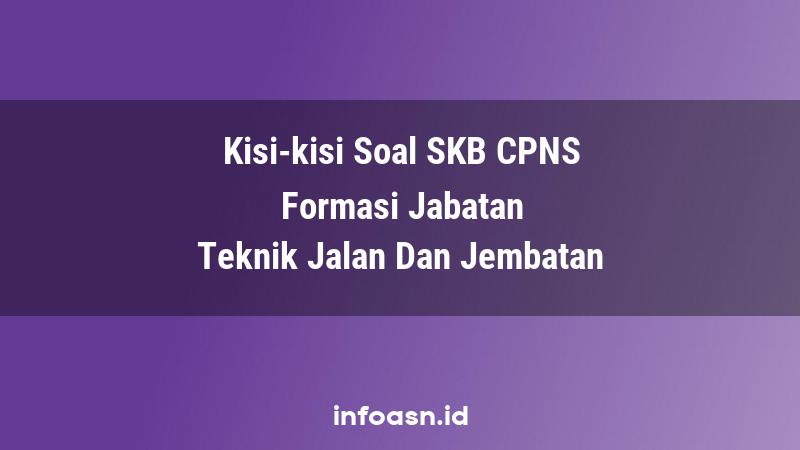 Kisi-Kisi Soal SKB CPNS Formasi Teknik Jalan Dan Jembatan Ahli Pertama