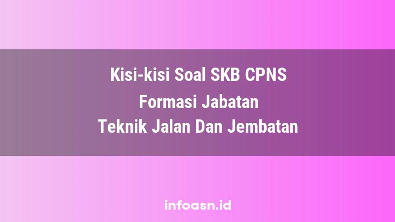 Kisi-Kisi Soal SKB CPNS Formasi Teknik Jalan Dan Jembatan Terampil