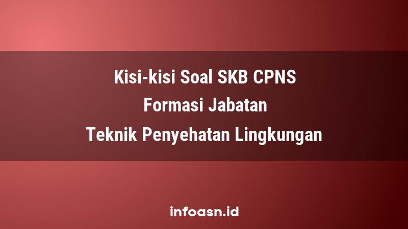 Kisi-Kisi Soal SKB CPNS Formasi Teknik Penyehatan Lingkungan Terampil