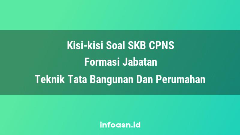 Kisi-Kisi Soal SKB CPNS Formasi Teknik Tata Bangunan Dan Perumahan Ahli Pertama