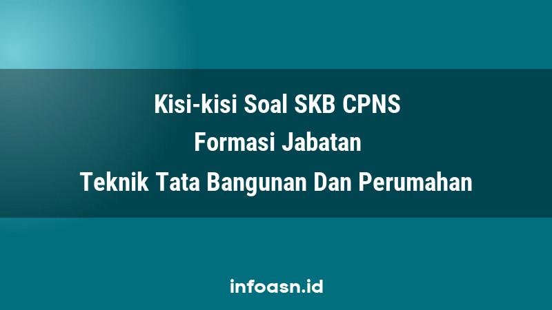 Kisi-Kisi Soal SKB CPNS Formasi Teknik Tata Bangunan Dan Perumahan Terampil