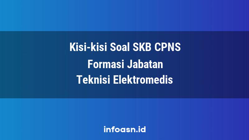 Kisi-Kisi Soal SKB CPNS Formasi Teknisi Elektromedis Ahli Pertama