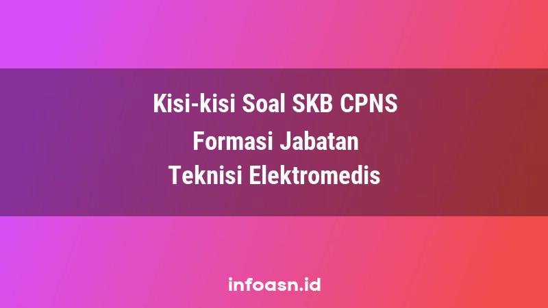 Kisi-Kisi Soal SKB CPNS Formasi Teknisi Elektromedis Terampil