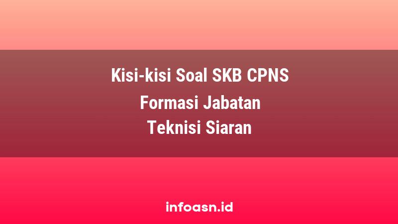 Kisi-Kisi Soal SKB CPNS Formasi Teknisi Siaran Ahli Pertama