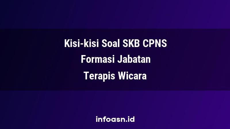 Kisi-Kisi Soal SKB CPNS Formasi Terapis Wicara Terampil